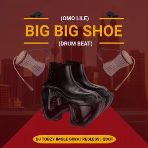 BIG BIG SHOE (OMO LILE) (DRUM BEAT)