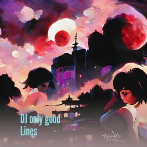 Dj Only Good Lines