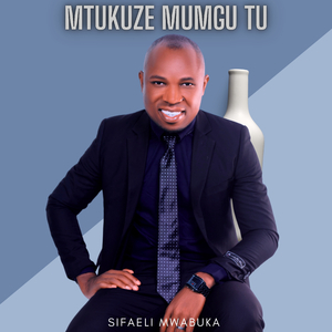 Mtukuze Mungu Tu