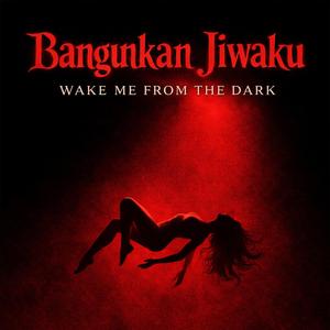 Bangunkan Jiwaku (WAKE ME FROM THE DARK)