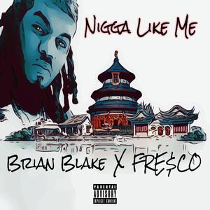 Nigga Like Me (feat. Fre$co)