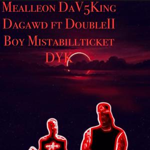 Mealleon DaV5King Mista Billticket DYK (feat. Double II Boy)