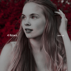 4 Raws (Sped Up)