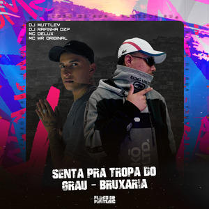 Senta Pra Tropa Do Grau - Bruxaria