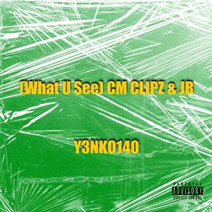 What U See (feat. CM CLIPZ & JR)