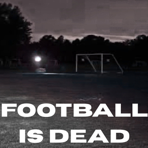 Football Is Dead