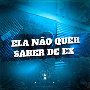 Ela Não Quer Saber de Ex