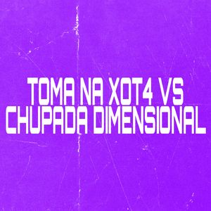 TOMA NA XOT4 VS CHUPADA DIMENSIONAL