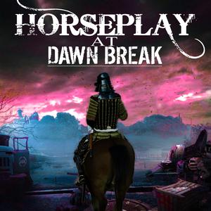 HorsePlay at Dawn Break