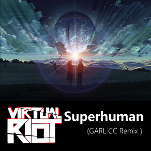 Virtual Riot - Superhuman(GARL!CC Remix)