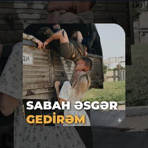 Sabah Əsgər Gedirəm