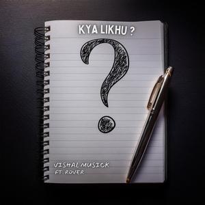 Kya Likhu (feat. Rover)