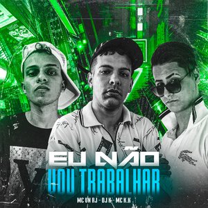 Eu Não Vou Trabalhar (feat. MC K.K & DJ K)