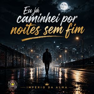 Eu Já Caminhei por Noites Sem Fim