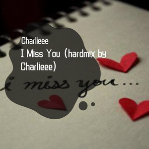 I Miss You（hardmix）（Charlieee remix）