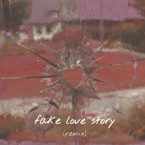 Fake Love Story (Remix)