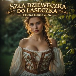 SZŁA DZIEWECZKA DO LASECZKA (Electro-House 2026)