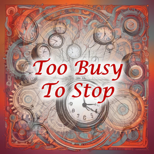 Too Busy To Stop