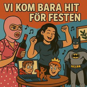 Vi kom bara hit för festen