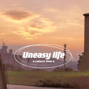 Uneasy life
