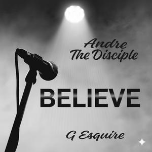Believe (feat. Andre The Disciple)