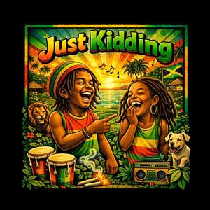 Just Kidding
