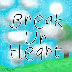 Break Ur Heart