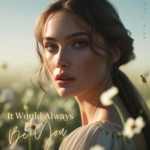 It Would Always Be You
