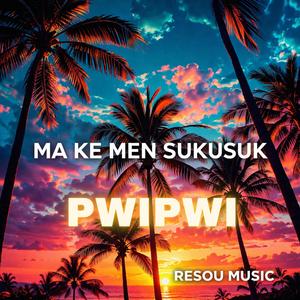 MA KE MEN SUKUSUK PWIPWI