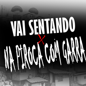 VAI SENTANDO NA PIROCA COM GARRA
