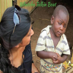 Whatcha Talkin' Bout