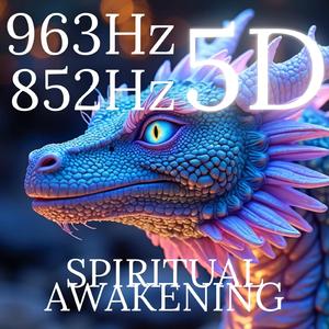Spiritual Awakening 963Hz 852Hz Dragon Energy 5D Activation