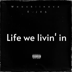 life we livin in (feat. E.j05)