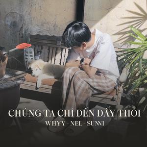 Chúng Ta Chỉ Đến Đây Thôi (feat. Nel & Sunni)