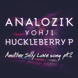 Another Silly Love Song Part.2 (With Huckleberry P & Yohji)