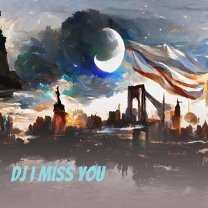 Dj I Miss You
