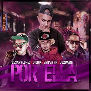 Por Ella (feat. Diddix, Sniper Hn & Ouximani)