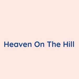 Heaven On The Hill