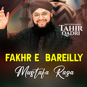 Fakhr E Bareilly Mustafa Raza