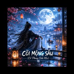 CÕI MỘNG SẦU (Cổ Phong Club Mix)