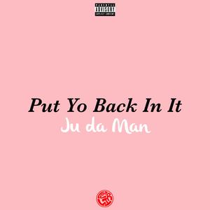 Put Yo Back in It (feat. Ju Da Man)