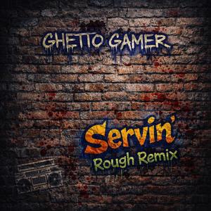 Servin' (Rough Remix)