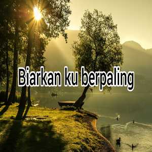 Biarkan Ku Berpaling
