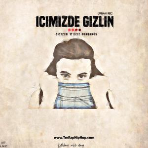 Içimizde Gizlin (feat. Citizen & Eziz Gurbanow)
