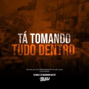 Ta Tomando Tudo Dento