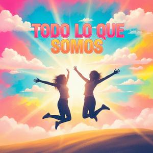 todo lo que somos