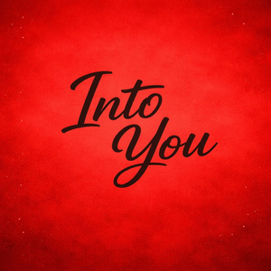 INTO YOU