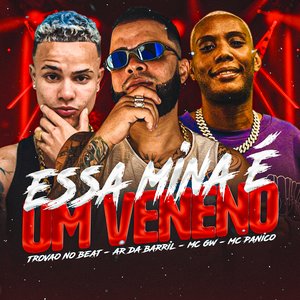 Essa Mina É Um Veneno (feat. Mc Gw & Mc Pânico)