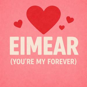 Eimear your my forever