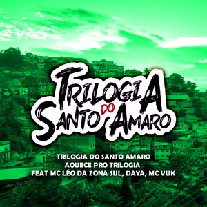 Aquece pro Trilogia - Trilogia do Santo Amaro (feat. Leo da Zona Sul, Daya Gomes, Mc Vuck)